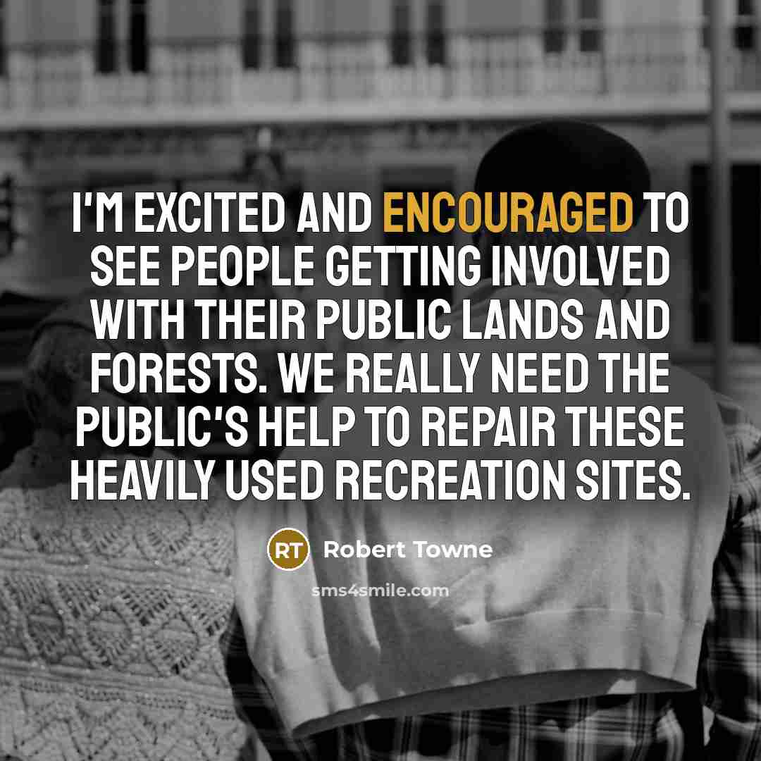 “I'm excited and encouraged to see people getting involved with…” quote by Robert Towne