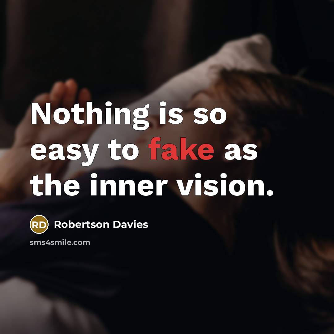 “Nothing is so easy to fake as the inner vision.…” quote by Robertson Davies