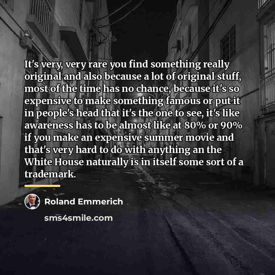 “It's very, very rare you find something really original and…” quote by Roland Emmerich