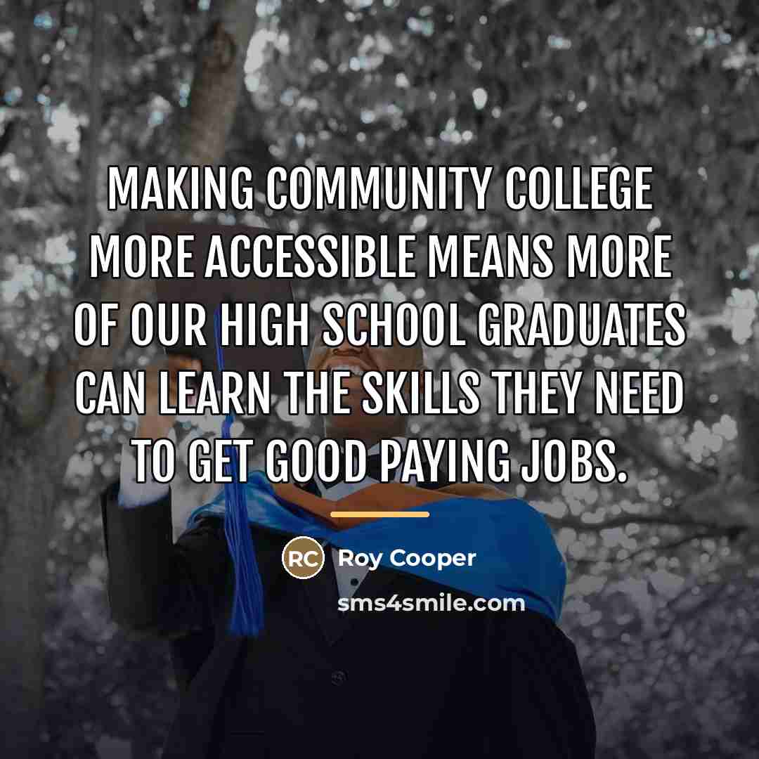 “Making community college more accessible means more of our high…” quote by Roy Cooper