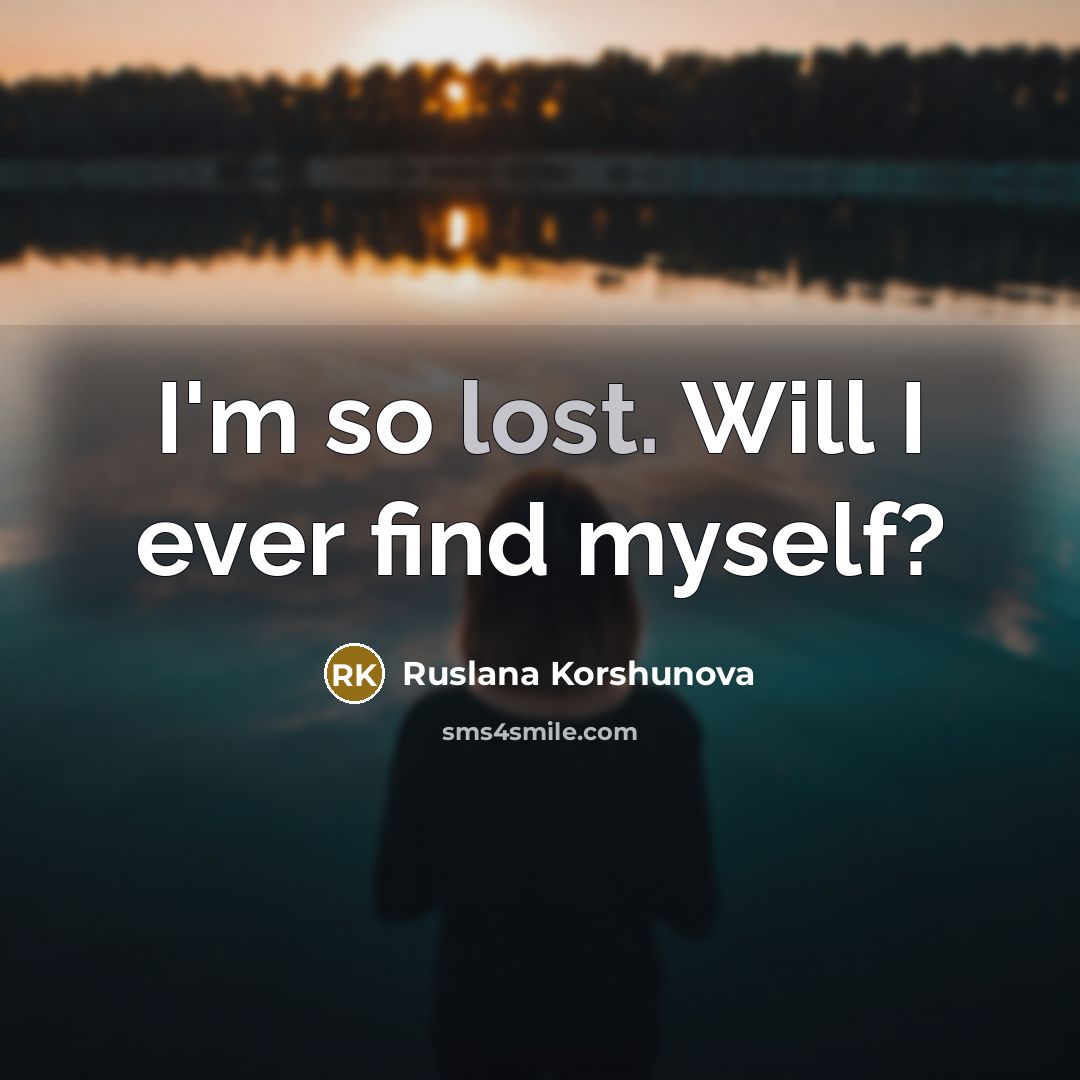 “I'm so lost. Will I ever find myself?…” quote by Ruslana Korshunova