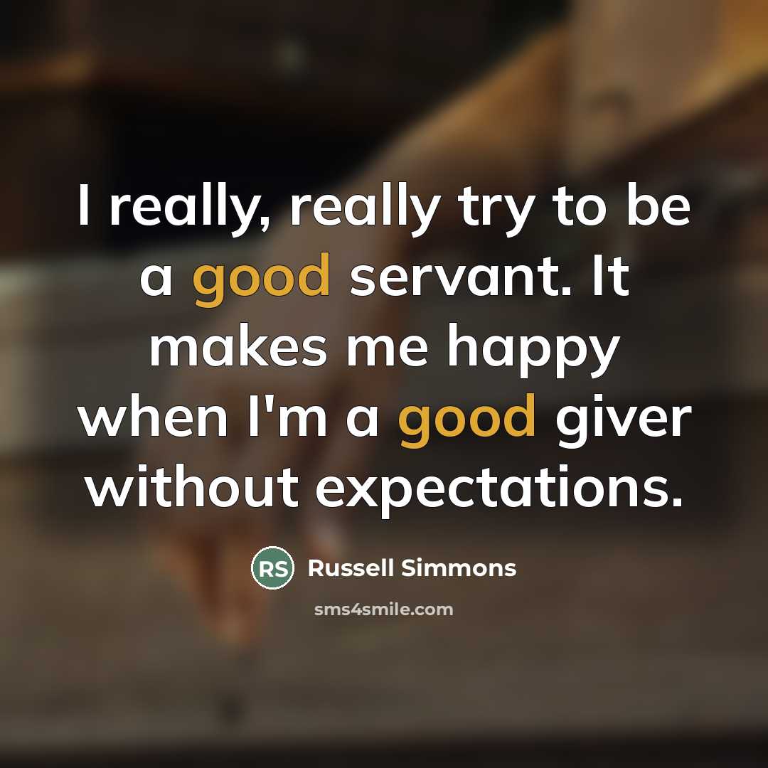 “I really, really try to be a good servant. It…” quote by Russell Simmons