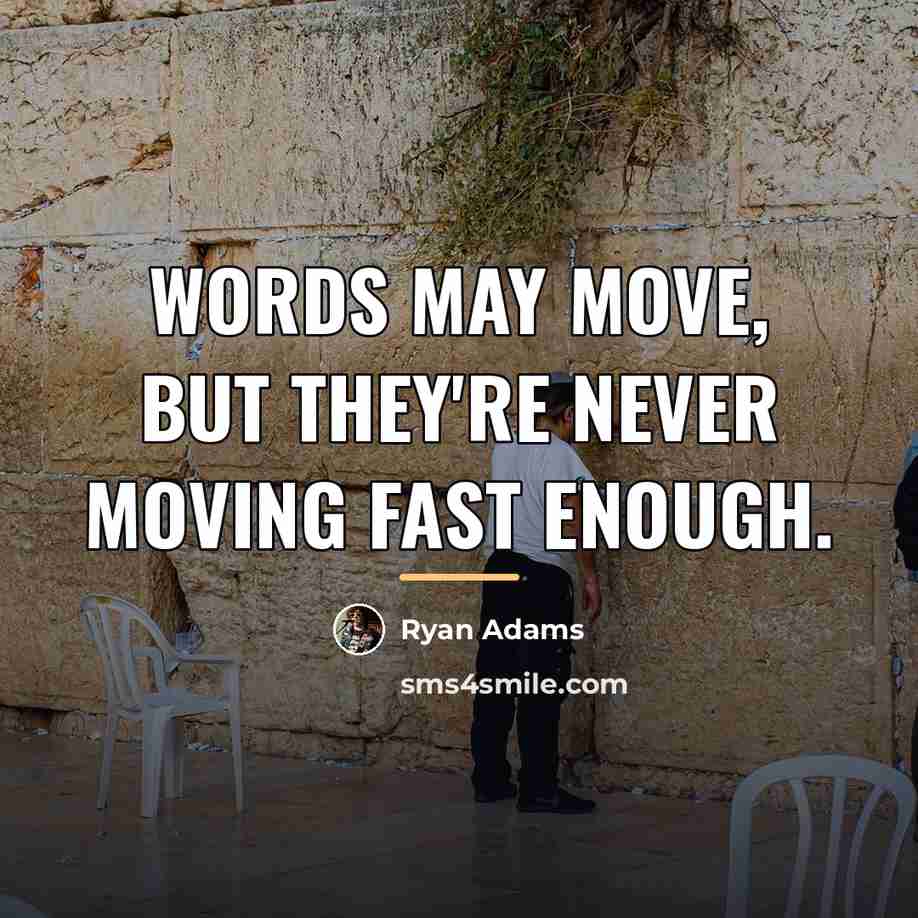 “Words may move, but they're never moving fast enough.…” quote by Ryan Adams