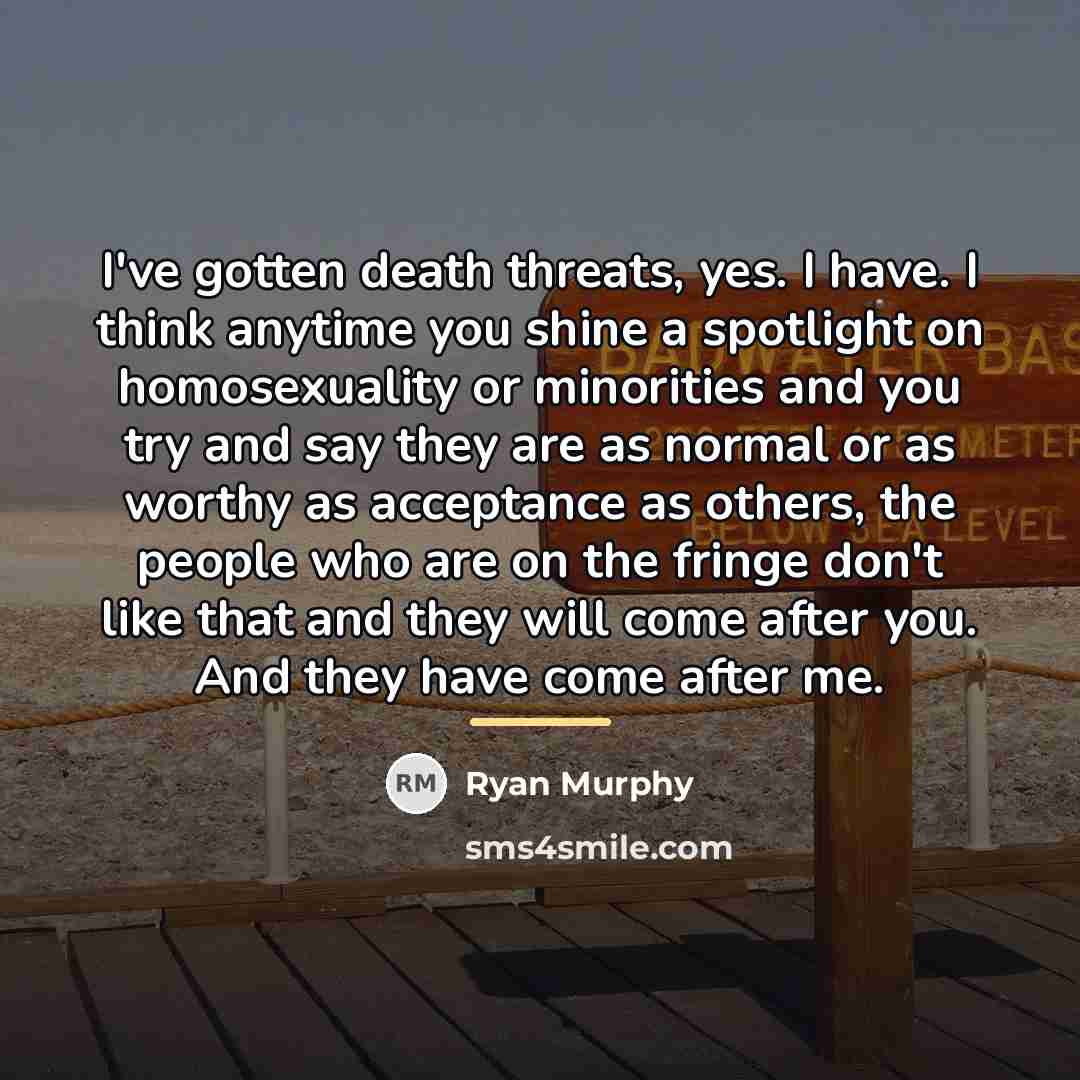 “I've gotten death threats, yes. I have. I think anytime…” quote by Ryan Murphy