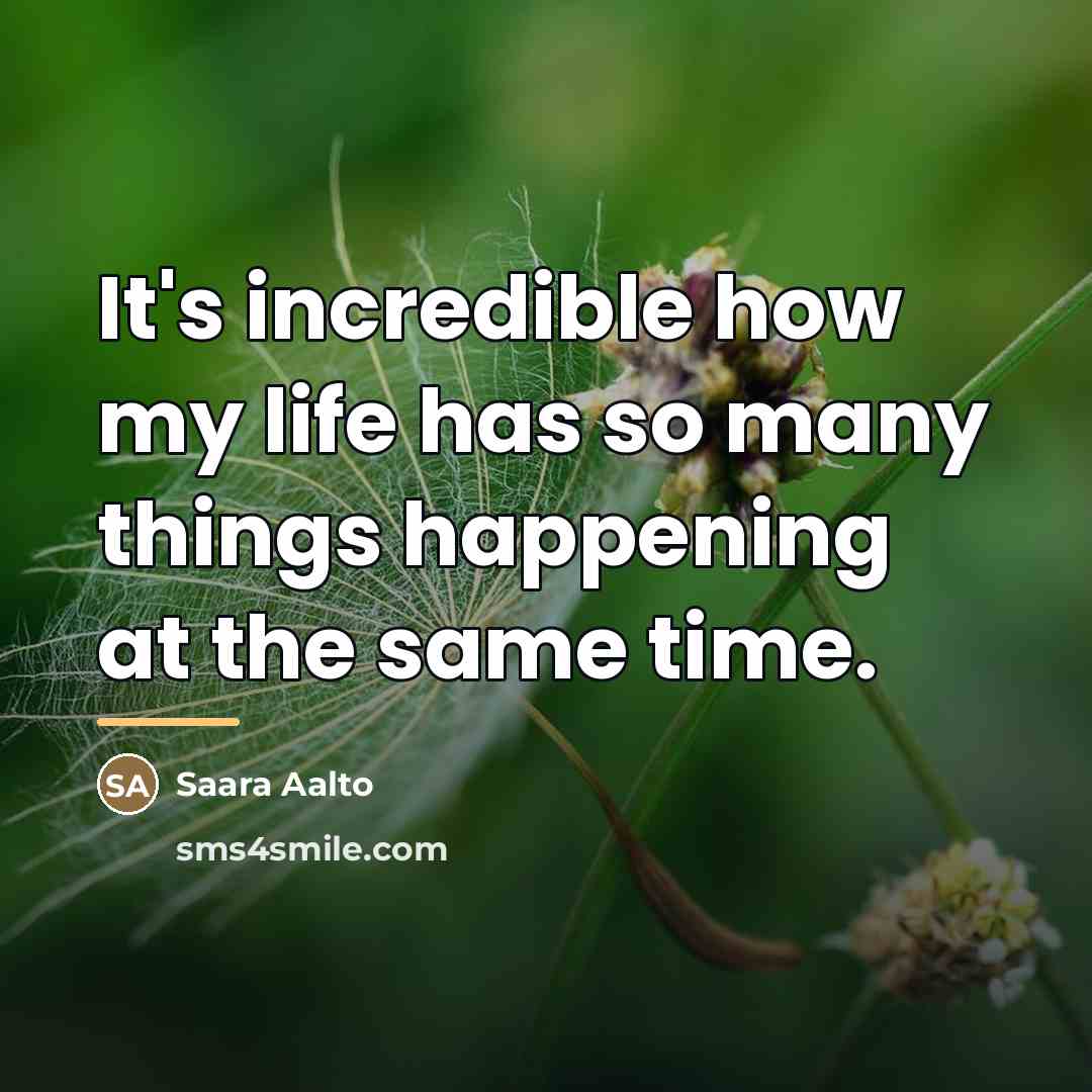 “It's incredible how my life has so many things happening…” quote by Saara Aalto
