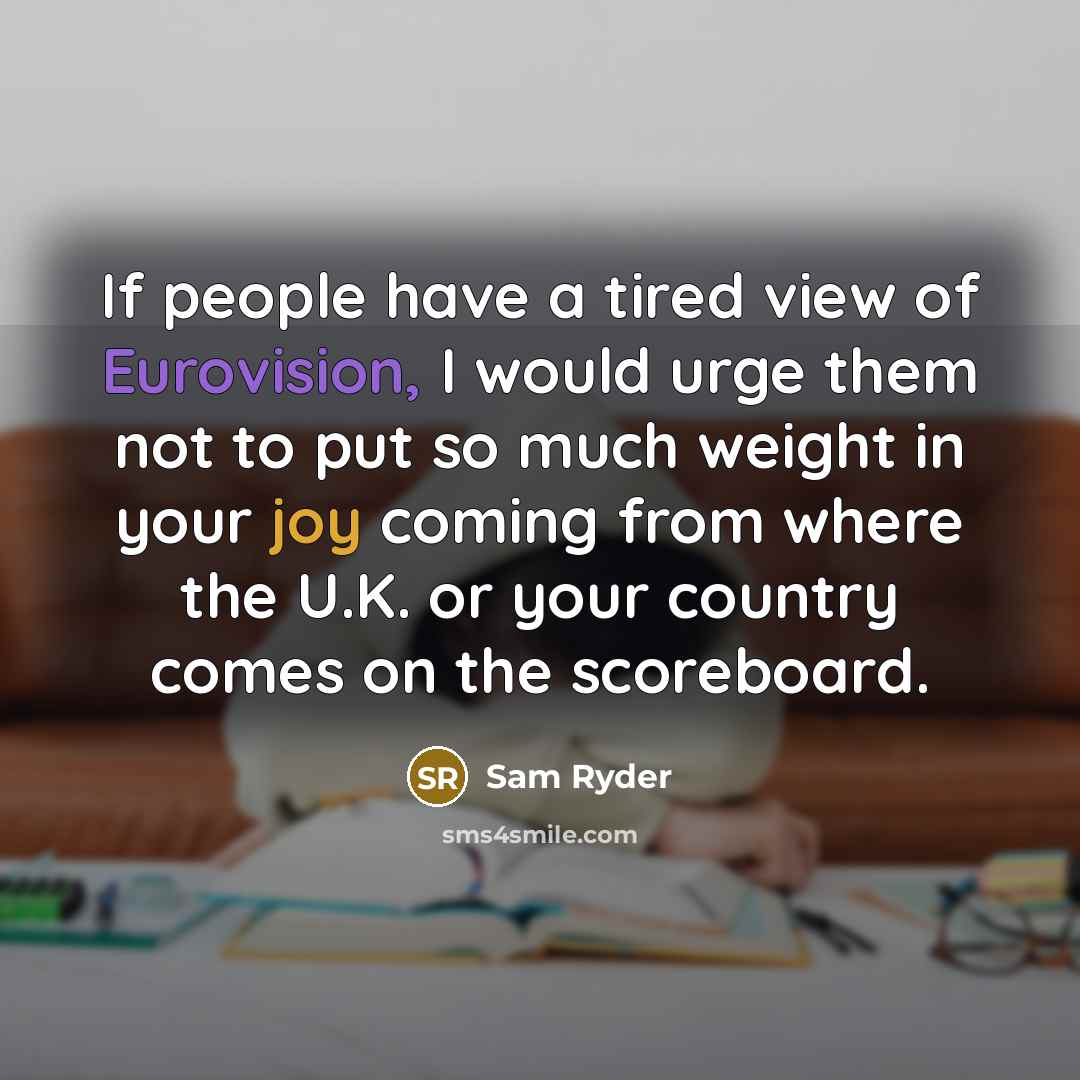 “If people have a tired view of Eurovision, I would…” quote by Sam Ryder