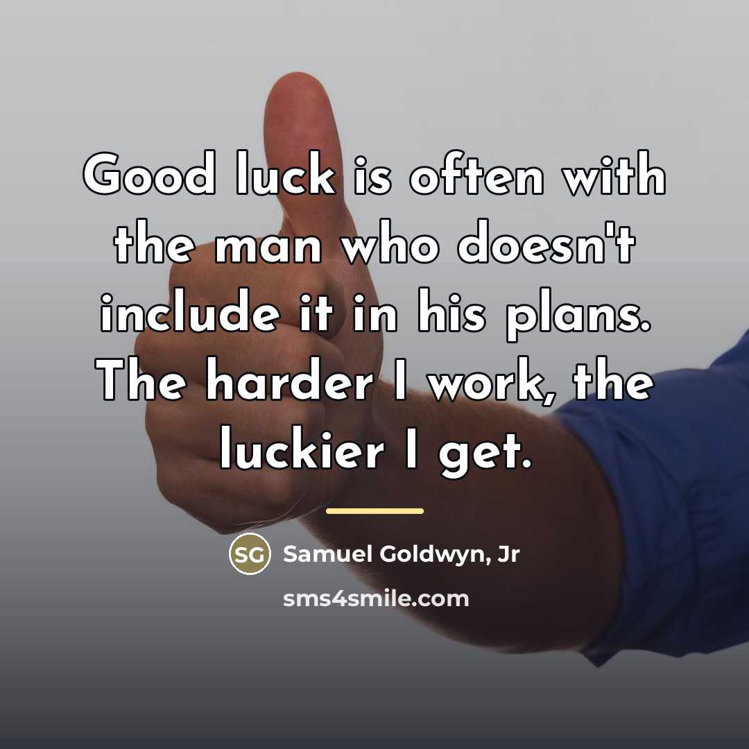 “Good luck is often with the man who doesn't include…” quote by Samuel Goldwyn, Jr