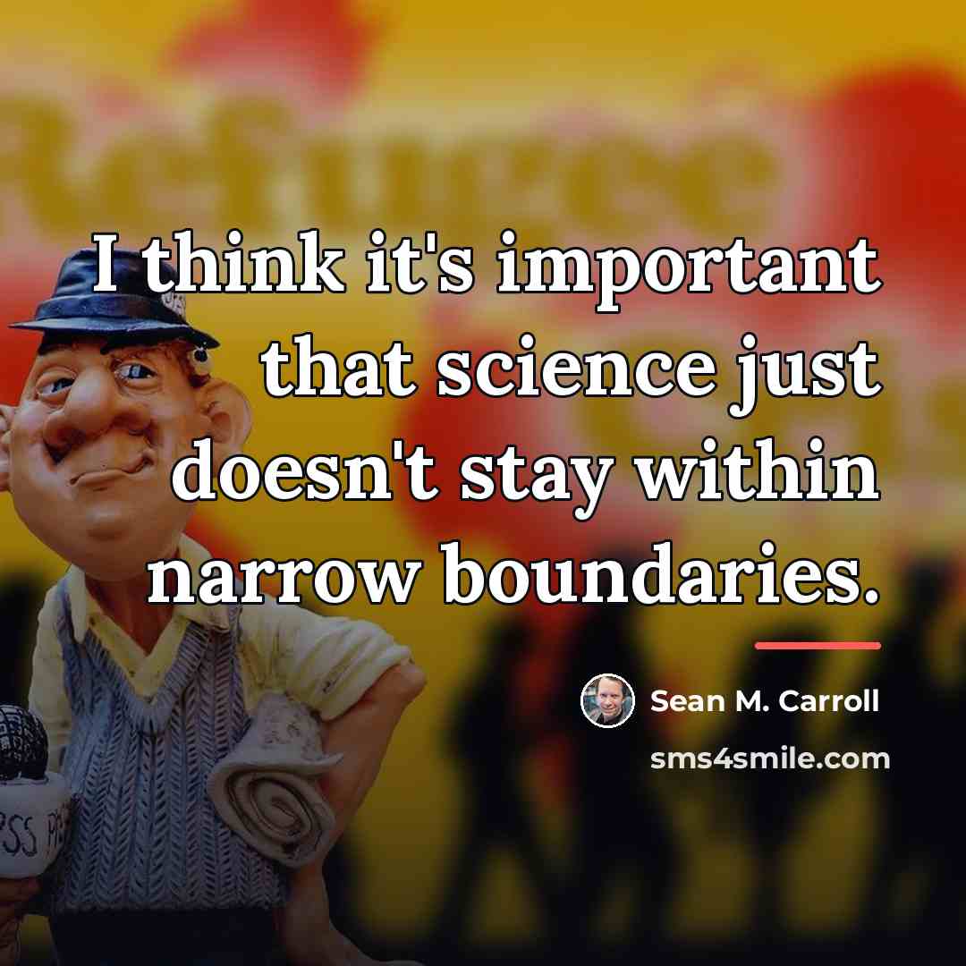 “I think it's important that science just doesn't stay within…” quote by Sean M. Carroll
