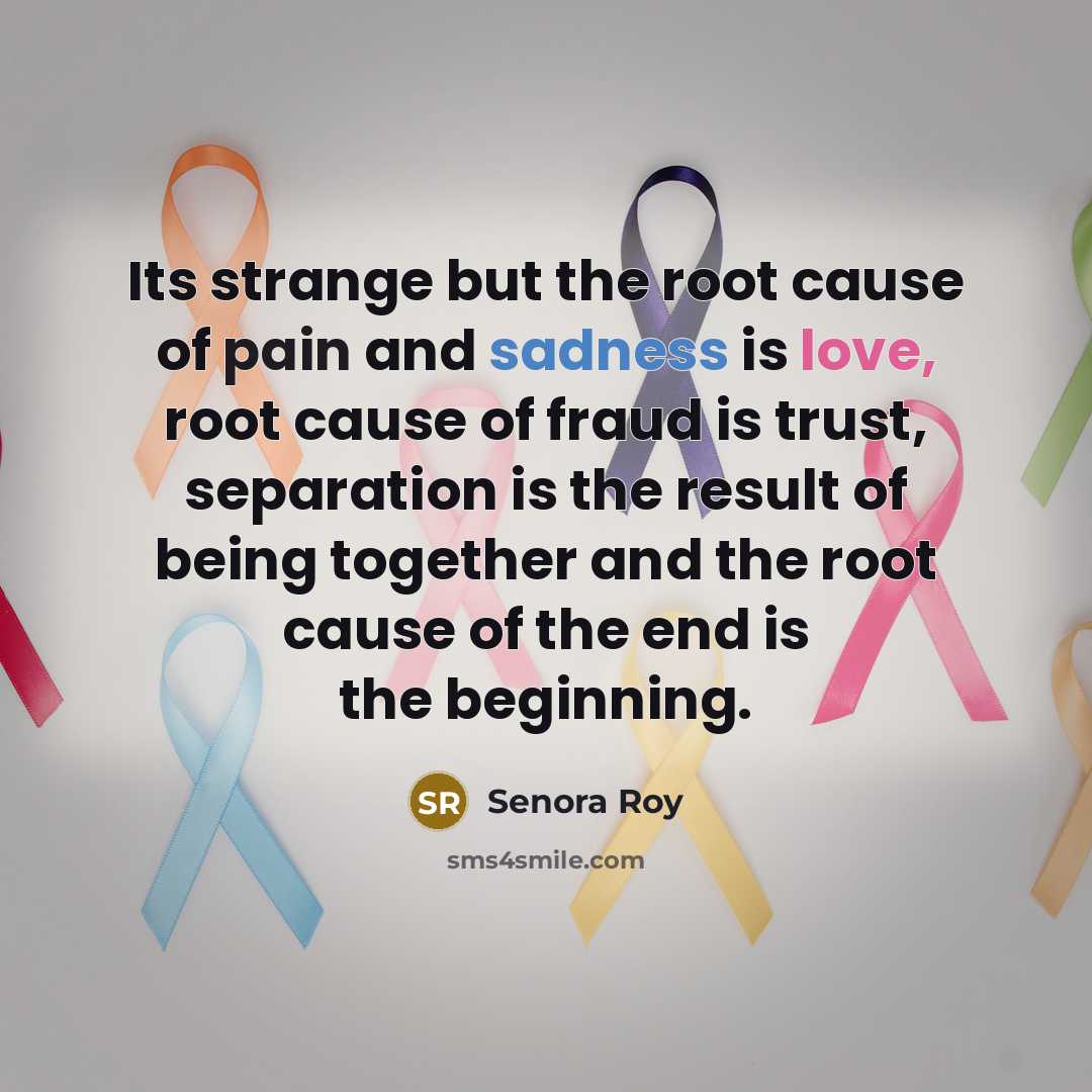 “Its strange but the root cause of pain and sadness…” quote by Senora Roy