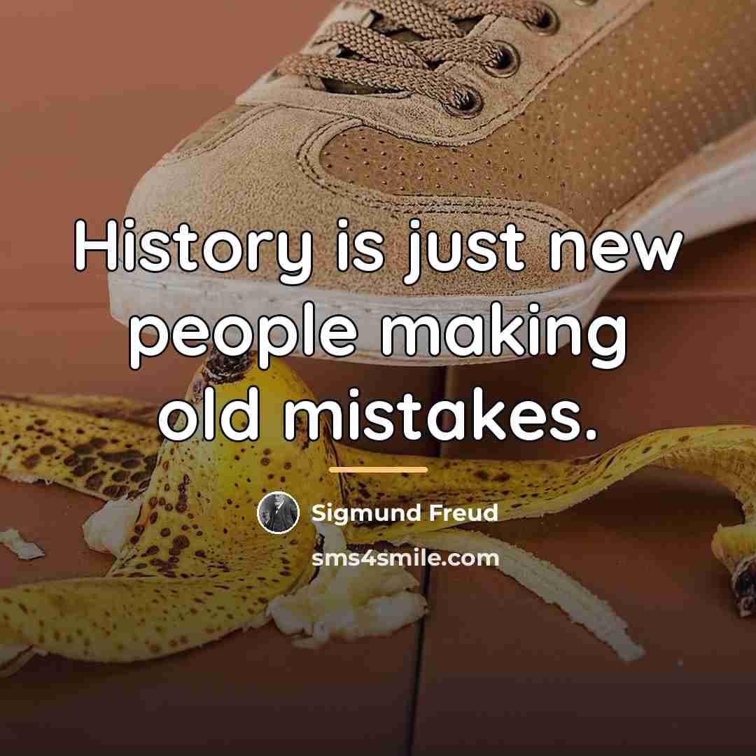 “History is just new people making old mistakes.…” quote by Sigmund Freud