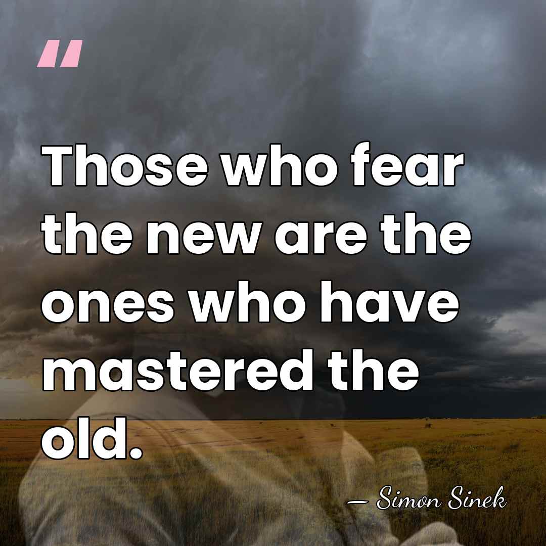 Those who fear the new are the ones who have mastered the&hellip; - Simon Sinek