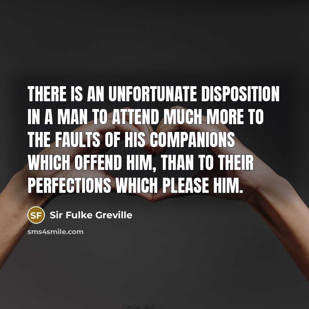 “There is an unfortunate disposition in a man to attend…” quote by Sir Fulke Greville