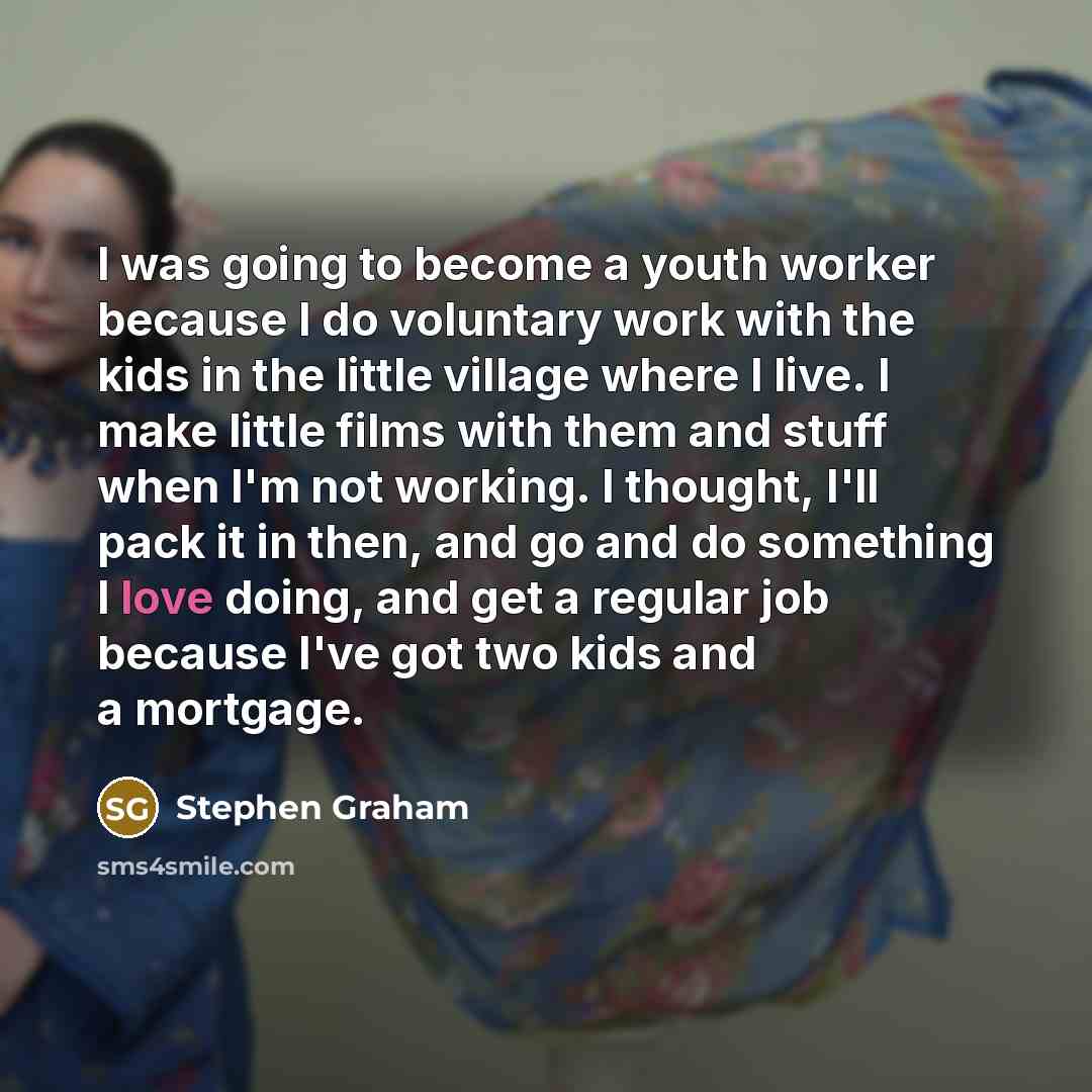 “I was going to become a youth worker because I…” quote by Stephen Graham