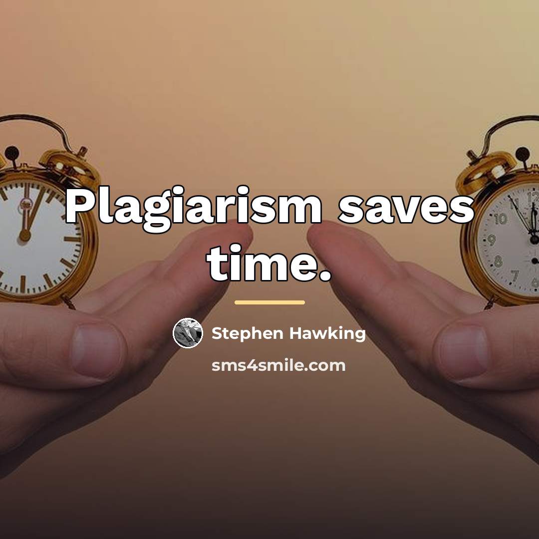 “Plagiarism saves time.…” quote by Stephen Hawking