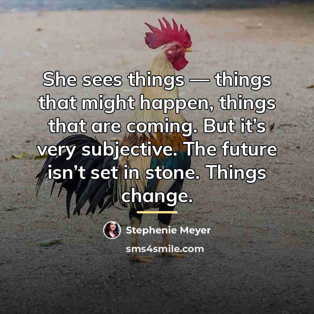 “She sees things — things that might happen, things that…” quote by Stephenie Meyer