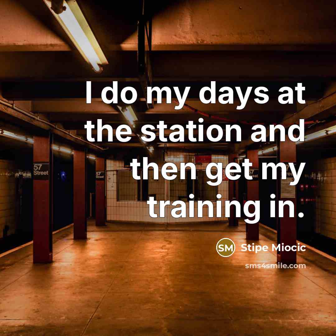“I do my days at the station and then get…” quote by Stipe Miocic