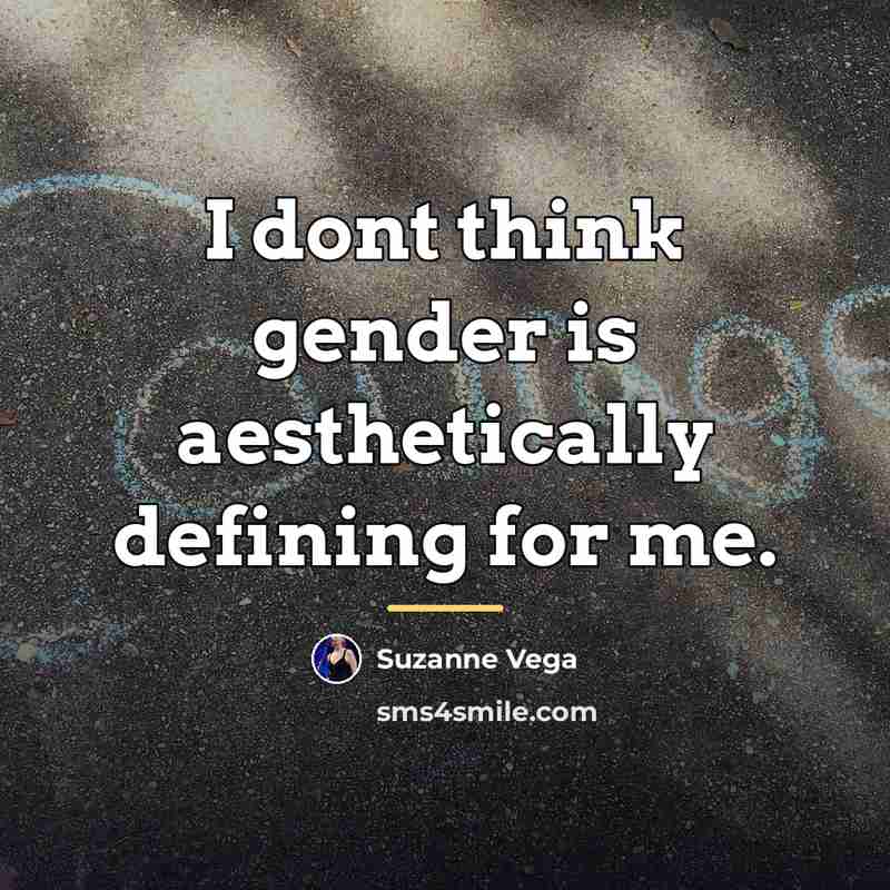 “I dont think gender is aesthetically defining for me.…” quote by Suzanne Vega