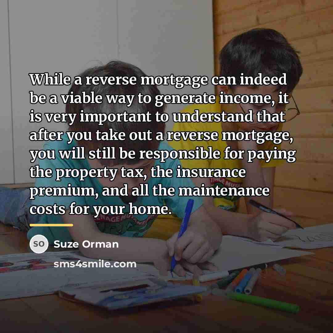 “While a reverse mortgage can indeed be a viable way…” quote by Suze Orman