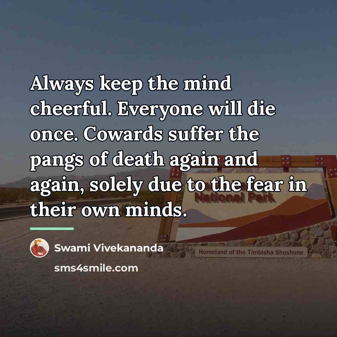 “Always keep the mind cheerful. Everyone will die once. Cowards…” quote by Swami Vivekananda