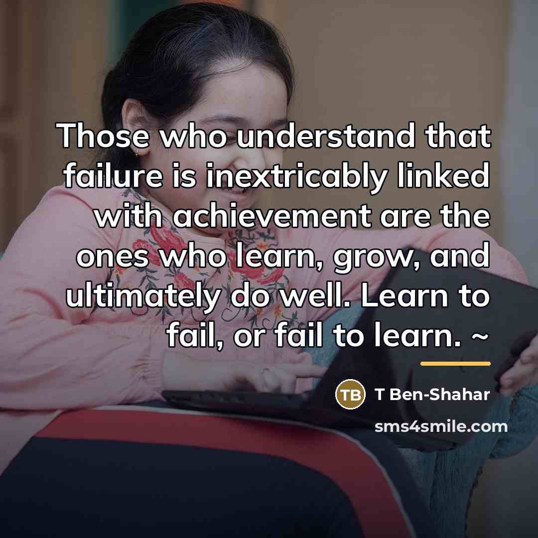 “Those who understand that failure is inextricably linked with achievement…” quote by Anonymous