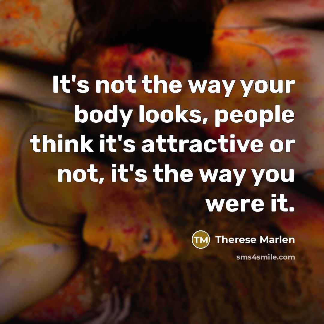 “It's not the way your body looks, people think it's…” quote by Therese Marlen