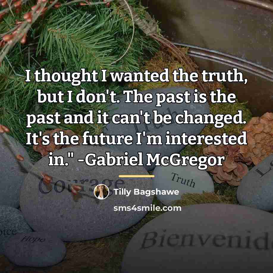 “I thought I wanted the truth, but I don't. The…” quote by Tilly Bagshawe