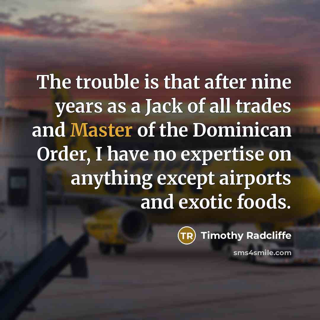 “The trouble is that after nine years as a Jack…” quote by Timothy Radcliffe