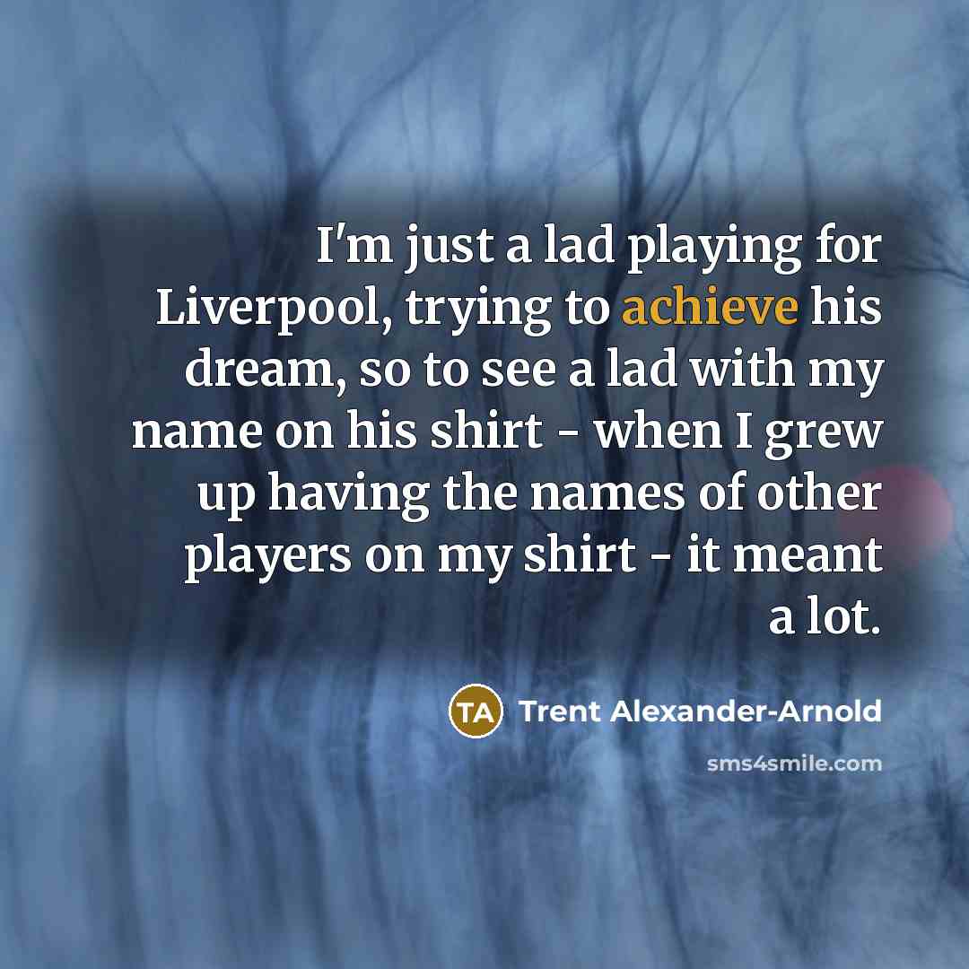 “I'm just a lad playing for Liverpool, trying to achieve…” quote by Trent Alexander-Arnold