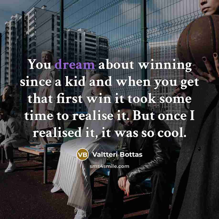 “You dream about winning since a kid and when you…” quote by Valtteri Bottas