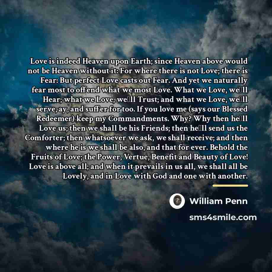 “Love is indeed Heaven upon Earth; since Heaven above would…” quote by William Penn