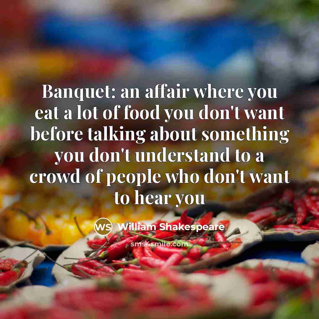 “Banquet: an affair where you eat a lot of food…” quote by William Shakespeare