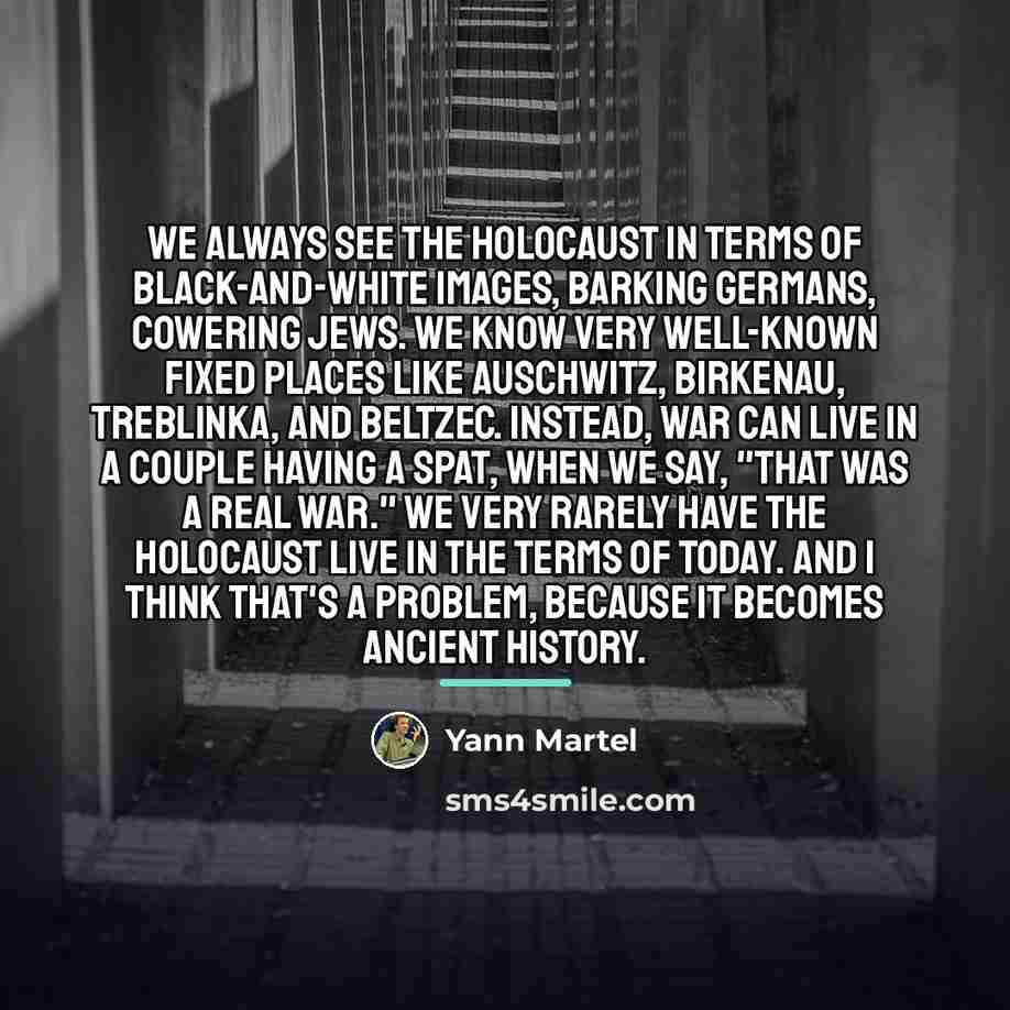 “We always see the Holocaust in terms of black-and-white images,…” quote by Yann Martel