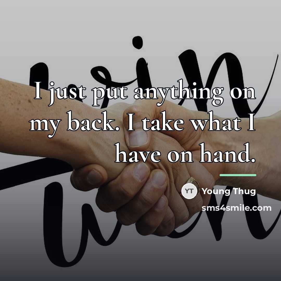 “I just put anything on my back. I take what…” quote by Young Thug
