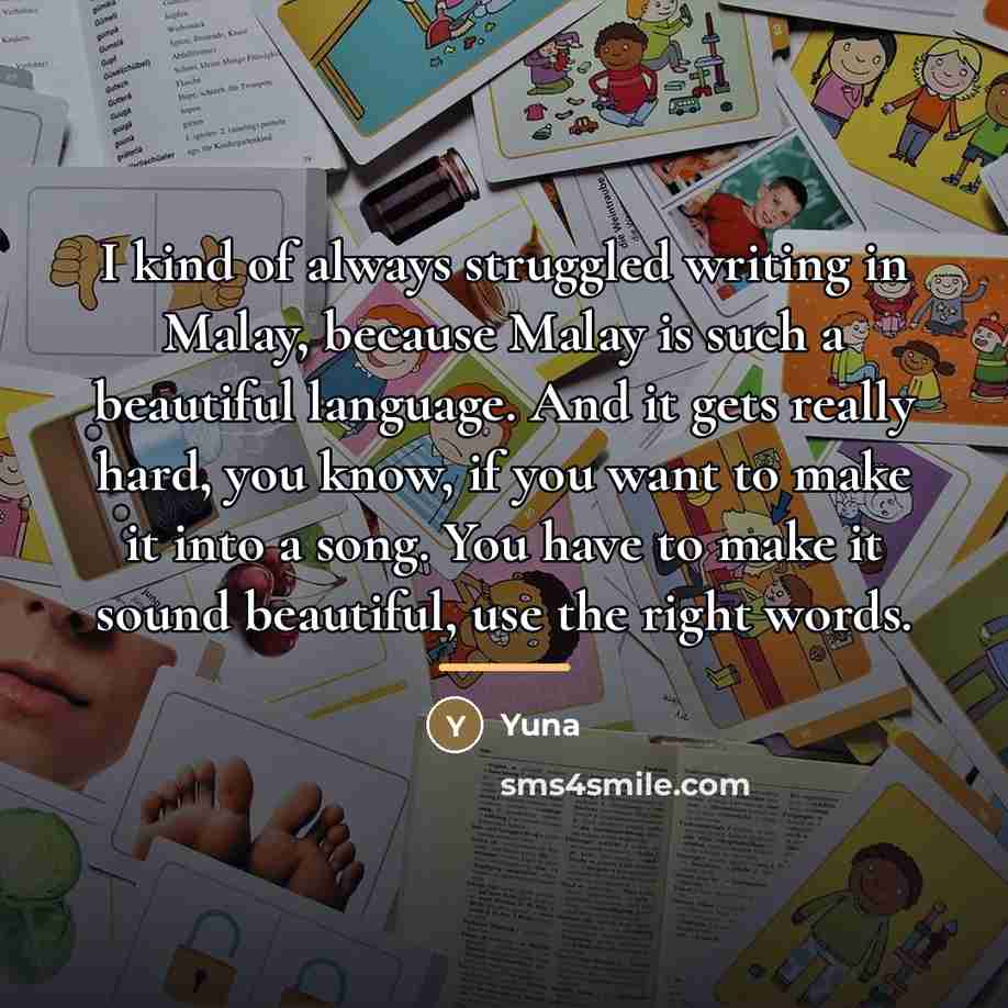 “I kind of always struggled writing in Malay, because Malay…” quote by Yuna