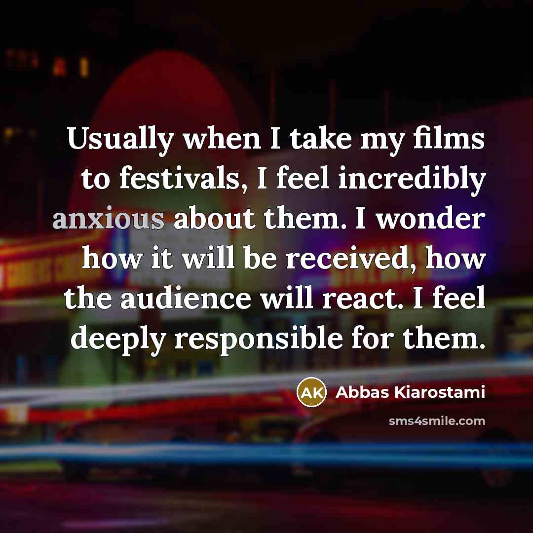“Usually when I take my films to festivals, I feel…” quote by Abbas Kiarostami