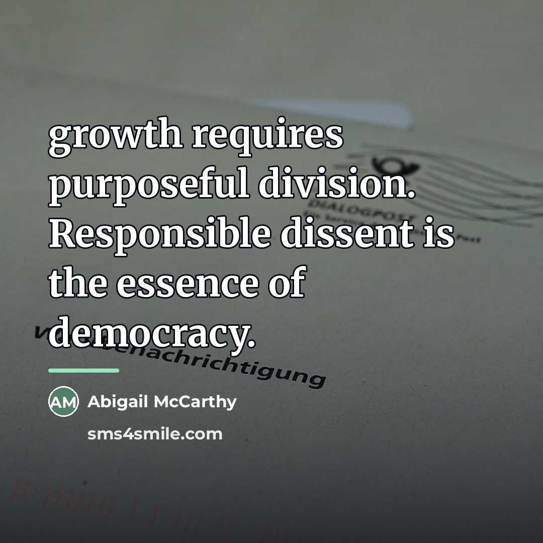 “growth requires purposeful division. Responsible dissent is the essence of…” quote by Abigail McCarthy