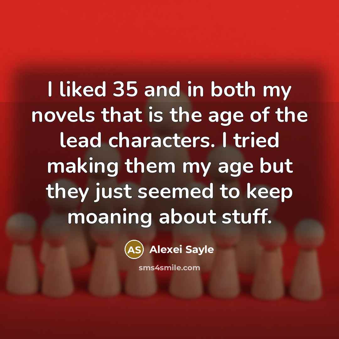 “I liked 35 and in both my novels that is…” quote by Alexei Sayle