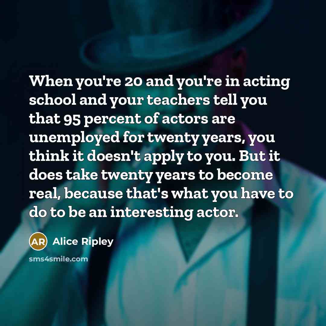 “When you're 20 and you're in acting school and your…” quote by Alice Ripley