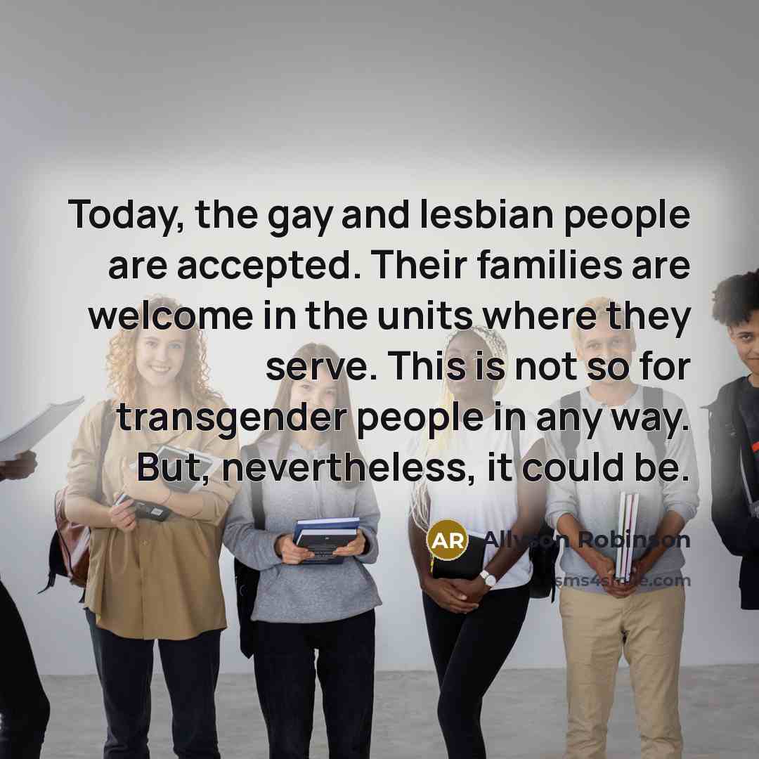 “Today, the gay and lesbian people are accepted. Their families…” quote by Allyson Robinson