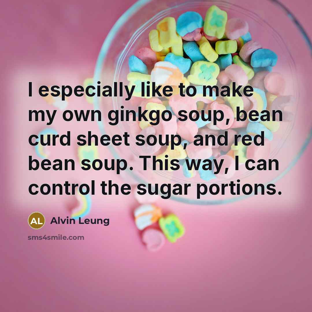 “I especially like to make my own ginkgo soup, bean…” quote by Alvin Leung