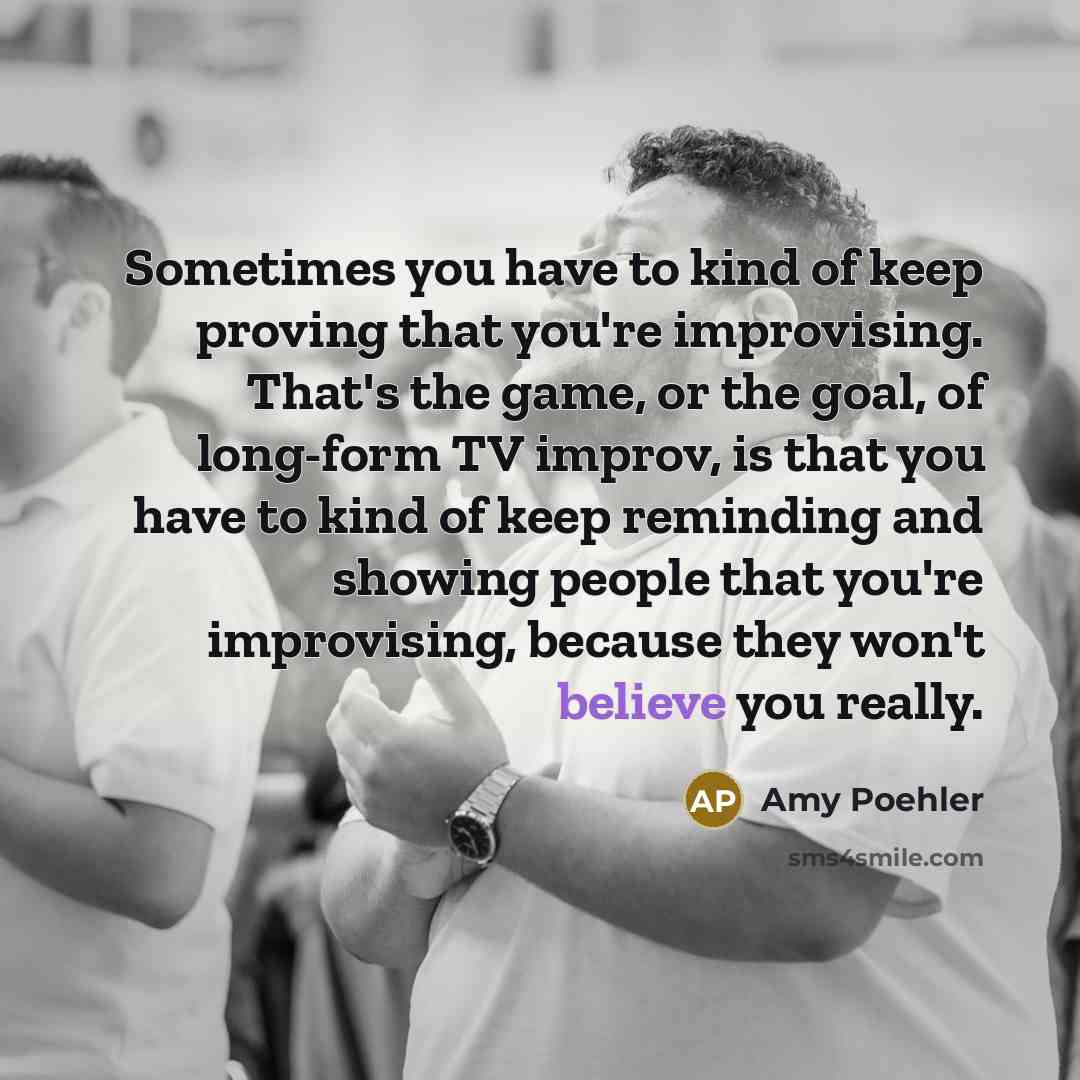 “Sometimes you have to kind of keep proving that you're…” quote by Amy Poehler