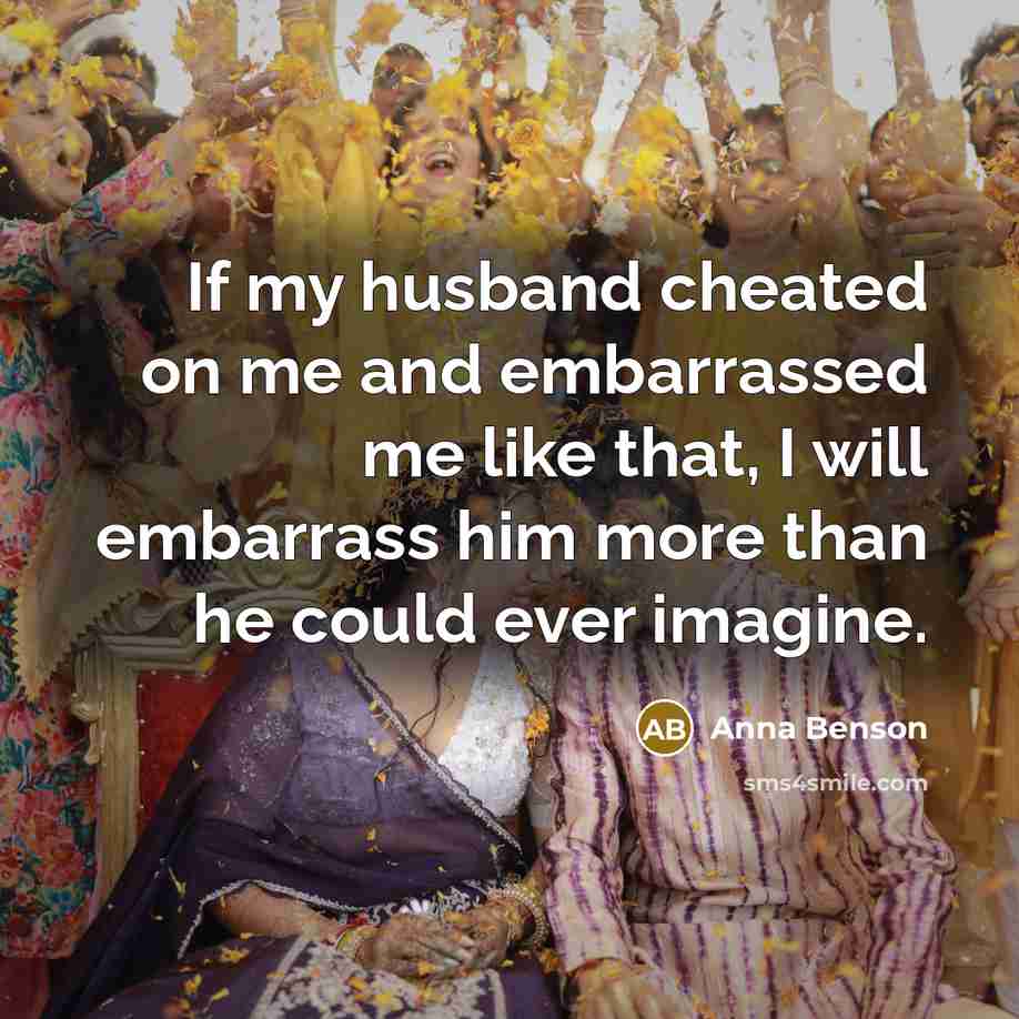 “If my husband cheated on me and embarrassed me like…” quote by Anna Benson
