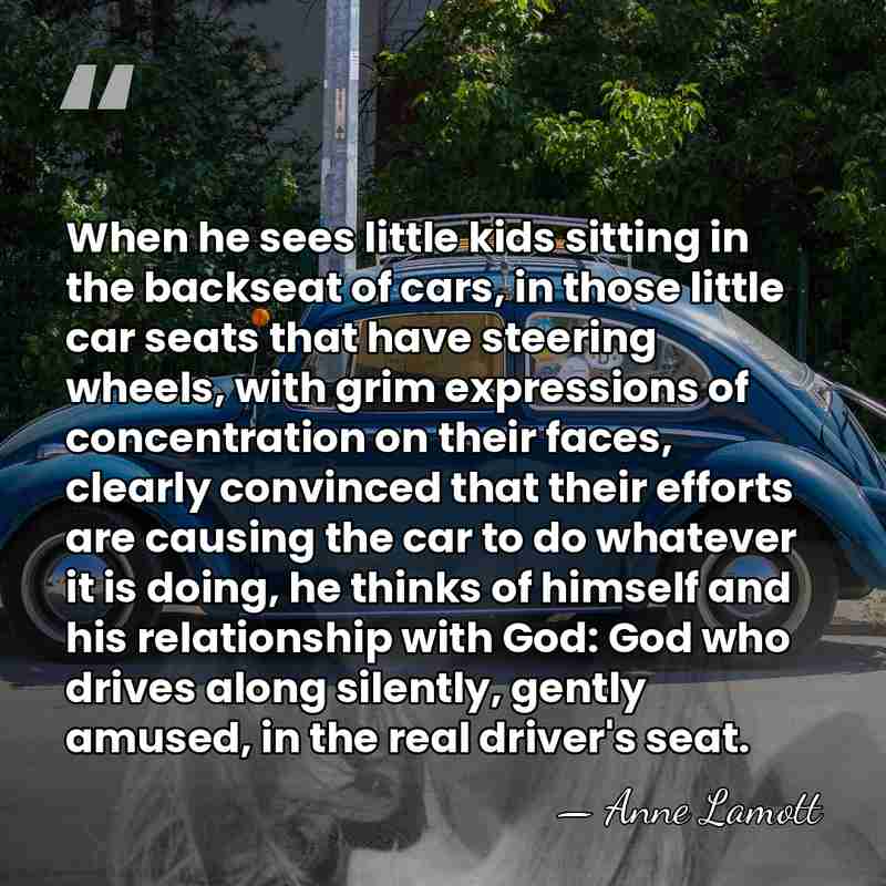 When he sees little kids sitting in the backseat of cars, in&hellip; - Anne Lamott