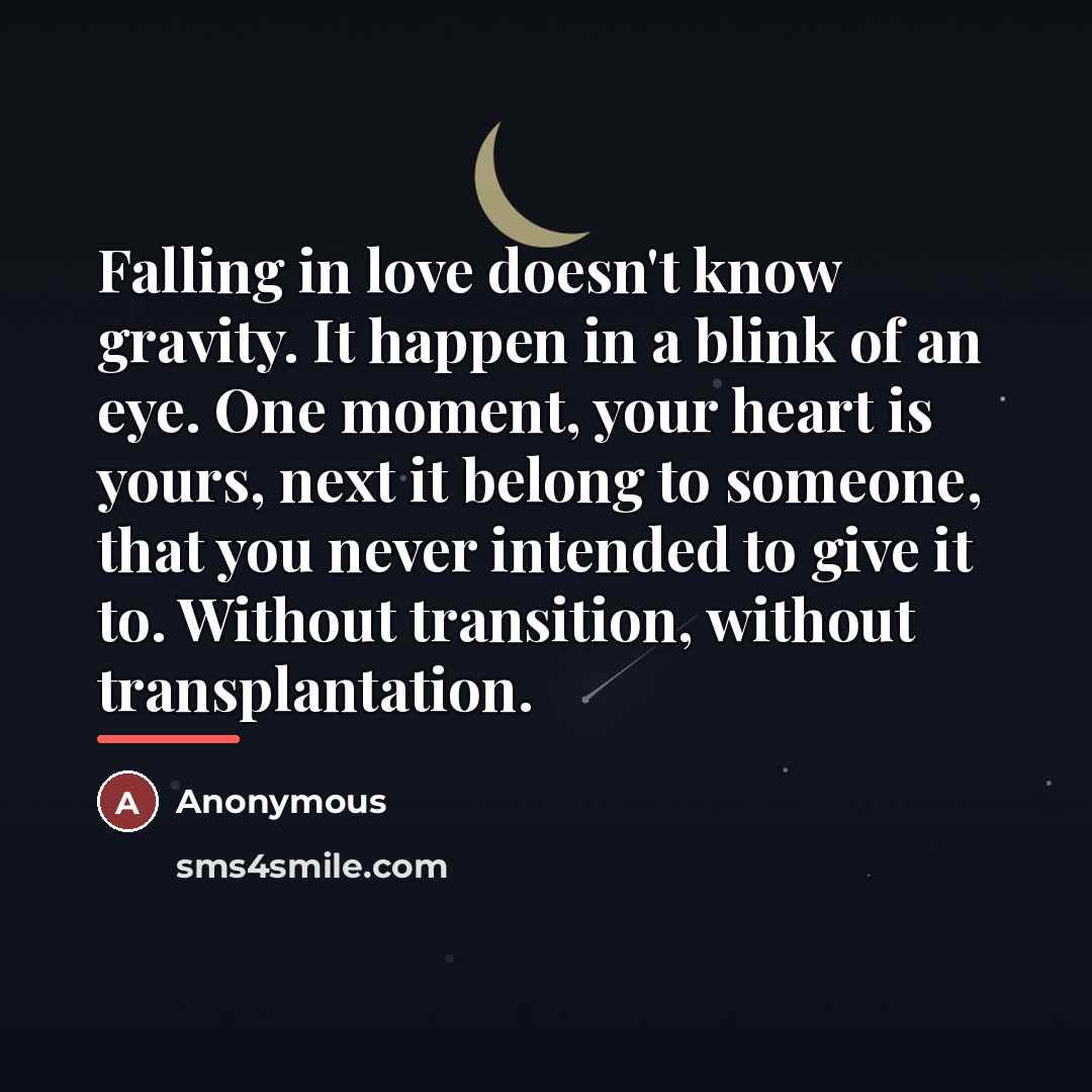 “Falling in love doesn't know gravity. It happen in a…” quote by Anonymous