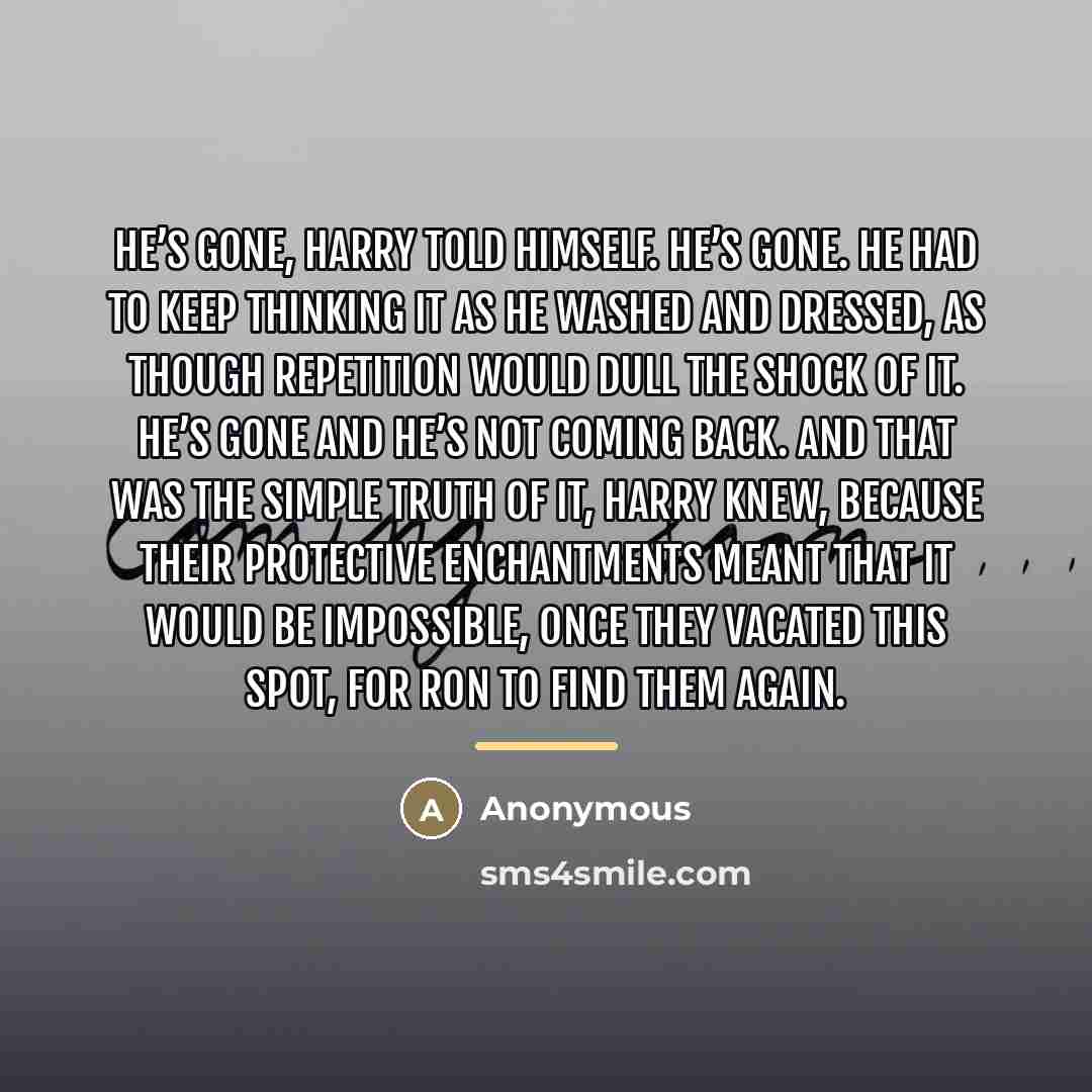 “He’s gone, Harry told himself. He’s gone. He had to…” quote by Anonymous