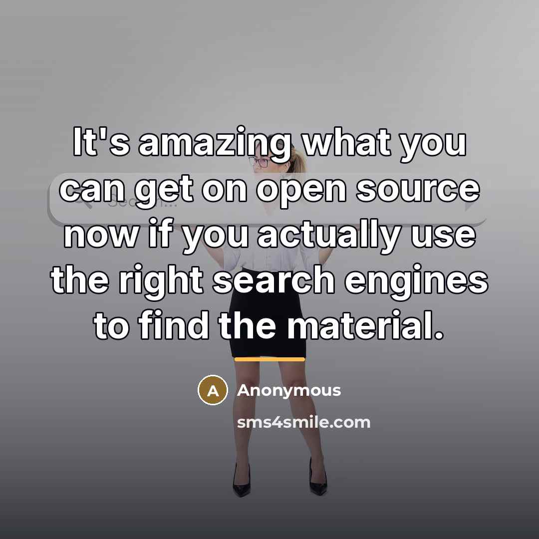“It's amazing what you can get on open source now…” quote by Anonymous