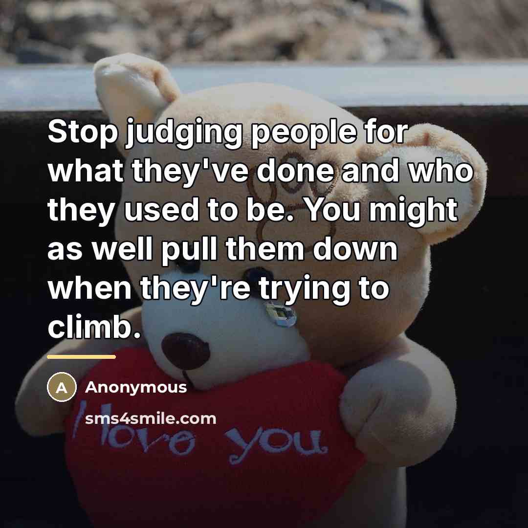 “Stop judging people for what they've done and who they…” quote by Anonymous