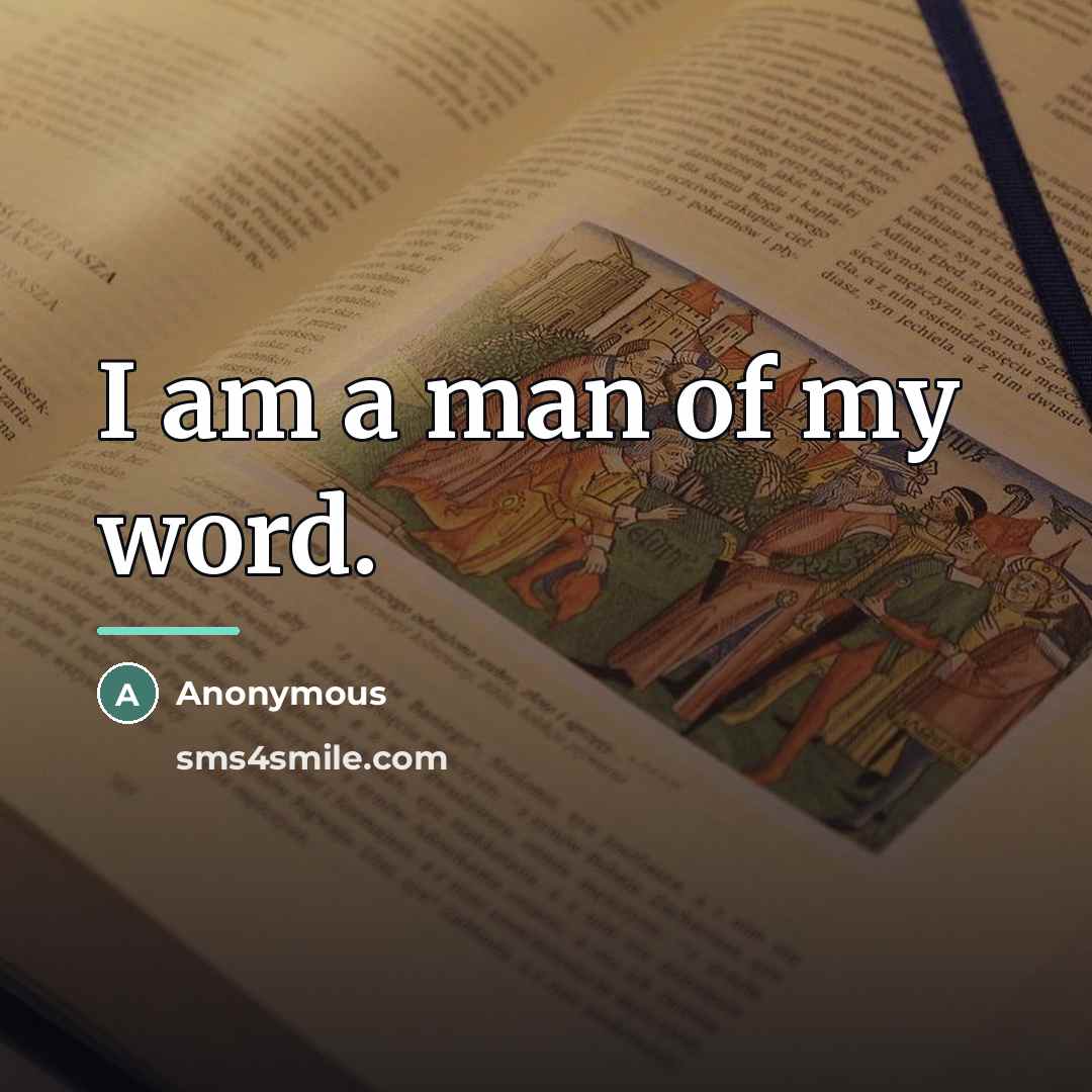 “I am a man of my word.…” quote by Anonymous