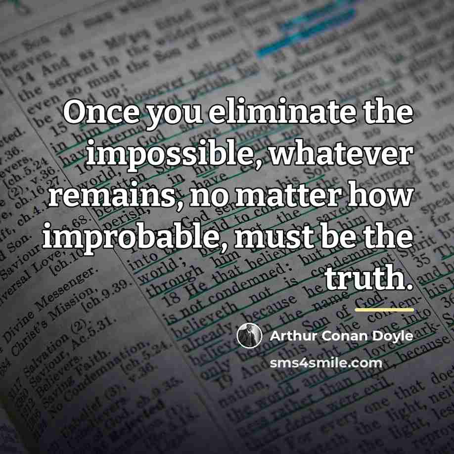 “Once you eliminate the impossible, whatever remains, no matter how…” quote by Arthur Conan Doyle