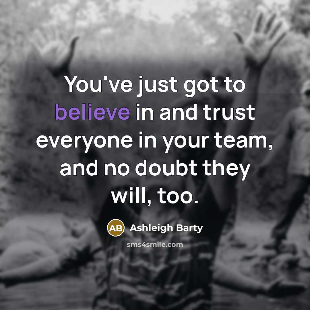 “You've just got to believe in and trust everyone in…” quote by Ashleigh Barty